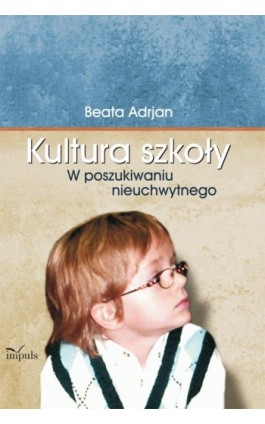 Kultura szkoły - Beata  Adrjan - Ebook - 978-83-7587-657-4