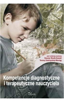 Kompetencje diagnostyczne i terapeutyczne nauczyciela - Danuta Wosik-Kawala - Ebook - 978-83-7587-673-4