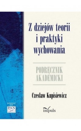 Z dziejów teorii i praktyki wychowania - Czesław Kupisiewicz - Ebook - 978-83-7587-983-4