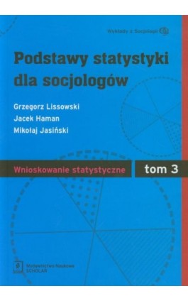 Podstawy statystyki dla socjologów Tom 3 Wnioskowanie statystyczne - Grzegorz Lissowski - Ebook - 978-83-7383-566-5
