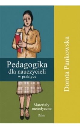 Pedagogika dla nauczycieli w praktyce - Dorota Pankowska - Ebook - 978-83-7850-016-2