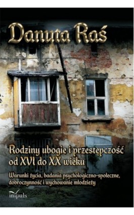 Rodziny ubogie i przestępczość od XVI do XX wieku - Danuta  Raś  - Ebook - 978-83-7587-873-8