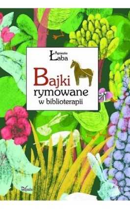 Bajki rymowane w biblioterapii - Agnieszka Łaba - Ebook - 978-83-7850-017-9