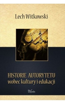 Historie autorytetu wobec kultury i edukacji - Lech Witkowski - Ebook - 978-83-7587-871-4
