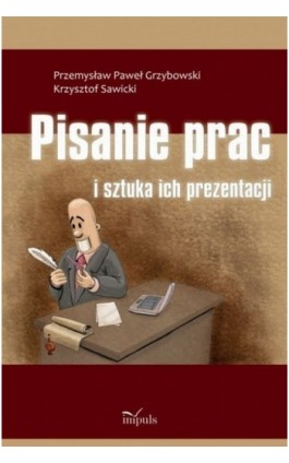 Pisanie prac i sztuka ich prezentacji - Przemysław Paweł Grzybowski - Ebook - 978-83-7850-013-1