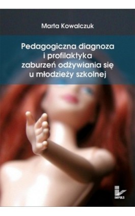 Pedagogiczna diagnoza i profilaktyka zaburzeń odżywiania się u młodzieży szkolnej - Marta Kowalczuk - Ebook - 978-83-7850-019-3
