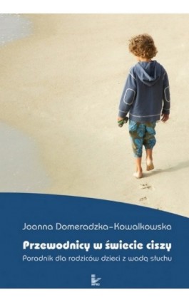 Przewodnicy w świecie ciszy - Joanna Domeradzka-Kowalkowska - Ebook - 978-83-7850-022-3