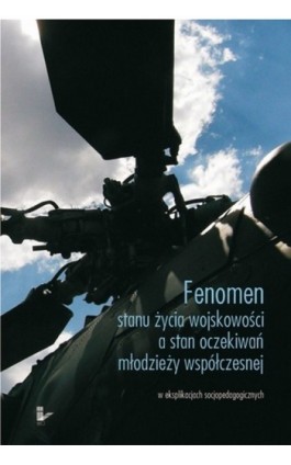 Fenomen stanu życia wojskowości a stan oczekiwań młodzieży współczesnej - Marek Walancik - Ebook - 978-83-7850-024-7