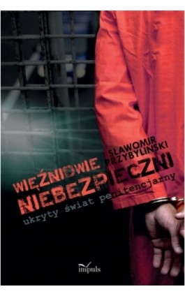 Więźniowie niebezpieczni ukryty świat penitencjarny - Sławomir Przybyliński - Ebook - 978-83-7850-007-0