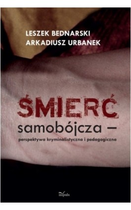 Śmierć samobójcza. Perspektywa kryminalistyczna i pedagogiczna - Leszek Bednarski - Ebook - 978-83-7850-058-2