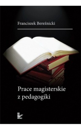Prace magisterskie z pedagogiki - Franciszek Bereźnicki - Ebook - 978-83-7850-021-6