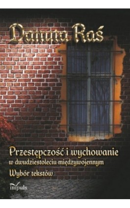 Przestępczość i wychowanie w dwudziestoleciu międzywojennym - Danuta  Raś  - Ebook - 978-83-7587-701-4