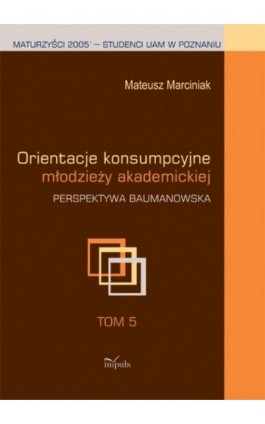 Orientacje konsumpcyjne młodzieży akademickiej t.5 - Mateusz Marciniak - Ebook - 978-83-7850-035-3