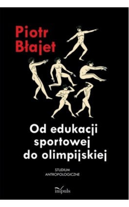 Od edukacji sportowej do olimpijskiej - Piotr Błajet - Ebook - 978-83-7850-149-7