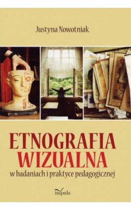 Etnografia wizualna w badaniach i praktyce pedagogicznej - Justyna Nowotniak - Ebook - 978-83-7850-110-7