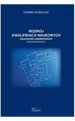 Rozwój kwalifikacji naukowych nauczycieli akademickich nauk technicznych - Czesław Grabarczyk - Ebook - 978-83-7850-130-5