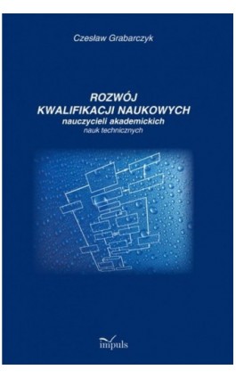 Rozwój kwalifikacji naukowych nauczycieli akademickich nauk technicznych - Czesław Grabarczyk - Ebook - 978-83-7850-130-5