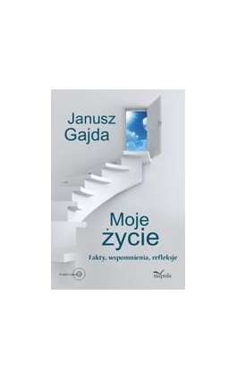 Moje życie. Fakty, wspomnienia, refleksje - Janusz Gajda - Ebook - 978-83-7850-313-2