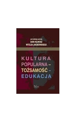 Kultura popularna - tożsamość - edukacja - Ebook - 978-83-7587-577-5