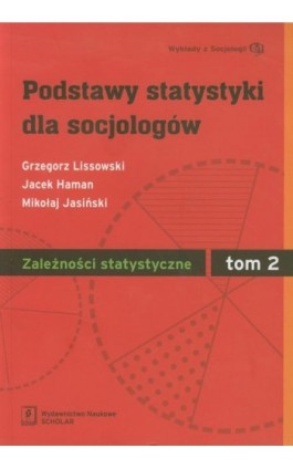 Podstawy statystyki dla socjologów Tom 2 Zależności statystyczne - Grzegorz Lissowski - Ebook - 978-83-7383-565-8