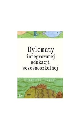 Dylematy integrowanej edukacji wczesnoszkolnej - Elżbieta Jaroni - Ebook - 978-83-7850-336-1