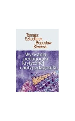 Wyzwania pedagogiki krytycznej i antypedagogiki - Bogusław Śliwerski - Ebook - 978-83-7850-387-3