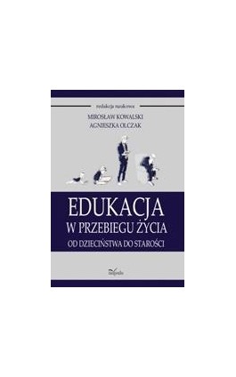 Edukacja w przebiegu życia. Od dzieciństwa do starości - Mirosław Kowalski - Ebook - 978-83-7587-347-4