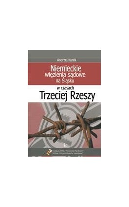 Niemieckie więzienia sądowe na Śląsku w czasach Trzeciej Rzeszy - Andrzej Kurek - Ebook - 978-83-7850-317-0
