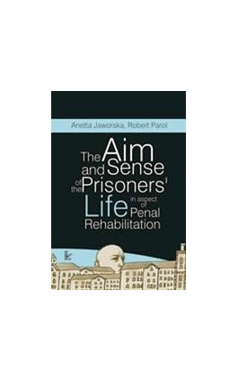 The aim and sense of the prisoners' life in aspect of penal rehabilitation - Anetta Jaworska - Ebook - 978-83-7850-384-2
