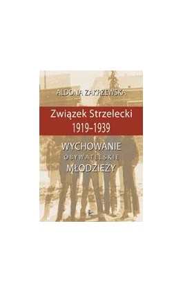 Związek Strzelecki 1919-1939 - Aldona Zakrzewska - Ebook - 978-83-7587-942-1