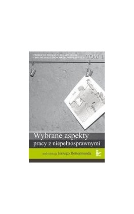 Problemy edukacji, rehabilitacji i socjalizacji osób niepełnosprawnych, t. 1 - Ebook - 978-83-7587-834-9