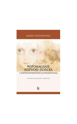 Wspomaganie rozwoju dziecka z niepełnosprawnością intelektualną - Marta Wiśniewska - Ebook - 978-83-7587-941-4