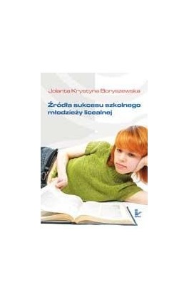 Źródła sukcesu szkolnego młodzieży licealnej - Jolanta Krystyna Boryszewska - Ebook - 978-83-7308-642-5