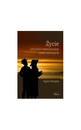 Życie intymno-emocjonalne osób starszych - Agata Kowgier - Ebook - 978-83-7850-254-8