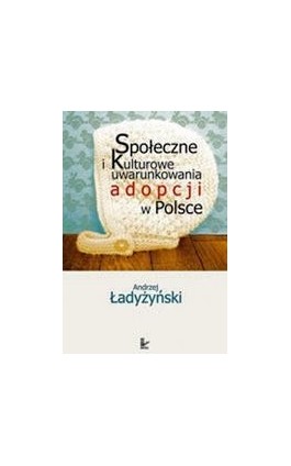 Społeczne i kulturowe uwarunkowania adopcji w Polsce - Andrzej Ładyżyński - Ebook - 978-83-7850-381-1