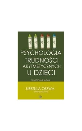 Psychologia trudności arytmetycznych u dzieci - Urszula Oszwa - Ebook - 978-83-7587-936-0