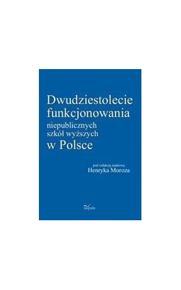 Dwudziestolecie funkcjonowania niepublicznych szkół wyższych w Polsce - Ebook - 978-83-7587-534-8