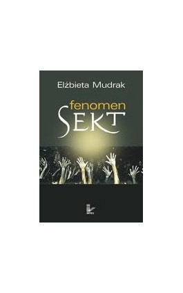 Fenomen sekt - Elżbieta Mudrak - Ebook - 978-83-7850-308-8
