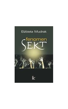 Fenomen sekt - Elżbieta Mudrak - Ebook - 978-83-7850-308-8