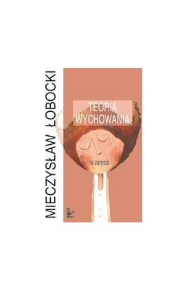 Teoria wychowania w zarysie - Mieczysław Łobocki - Ebook - 978-83-7850-220-3