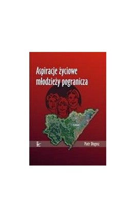 Aspiracje życiowe młodzieży pogranicza - Piotr Długosz - Ebook - 978-83-7850-333-0