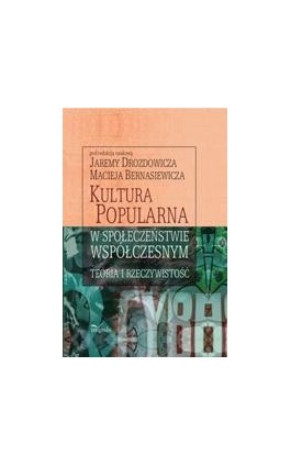 Kultura popularna w społeczeństwie współczesnym. Teoria i rzeczywistość - Ebook - 978-83-7587-578-2