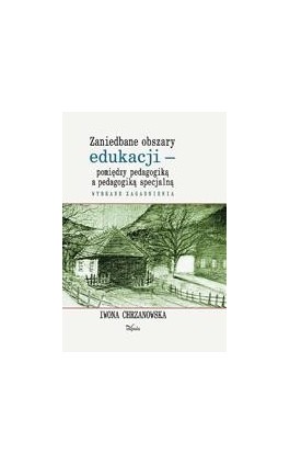 Zaniedbane obszary edukacji - pomiędzy pedagogiką a pedagogiką specjalną - Iwona Chrzanowska - Ebook - 978-83-7587-297-2