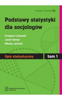 Podstawy statystyki dla socjologów Tom 1 Opis statystyczny - Grzegorz Lissowski - Ebook - 978-83-7383-564-1
