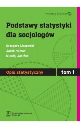 Podstawy statystyki dla socjologów Tom 1 Opis statystyczny - Grzegorz Lissowski - Ebook - 978-83-7383-564-1