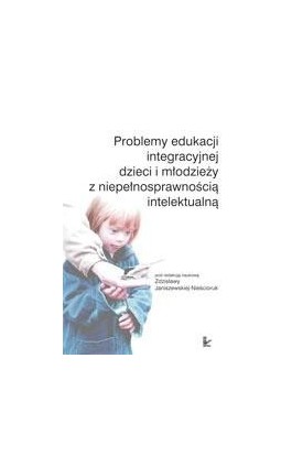 Problemy edukacji integracyjnej dzieci i młodzieży z niepełnosprawnością intelektualną - Ebook - 978-83-7850-216-6