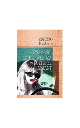 Tożsamość, ciało i władza w kulturze instant - Melosik Zbyszko - Ebook - 978-83-7587-250-7