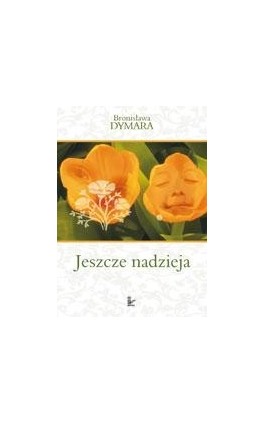 Jeszcze nadzieja - Bronisława Dymara - Ebook - 978-83-7850-311-8