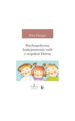Psychospołeczne funkcjonowanie osób z zespołem Downa - Ewa Zasępa - Ebook - 978-83-7587-943-8