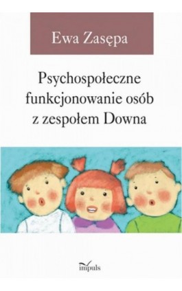 Psychospołeczne funkcjonowanie osób z zespołem Downa - Ewa Zasępa - Ebook - 978-83-7587-943-8